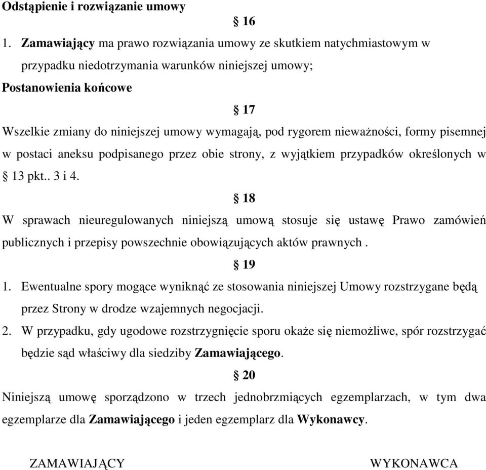 rygorem nieważności, formy pisemnej w postaci aneksu podpisanego przez obie strony, z wyjątkiem przypadków określonych w 13 pkt.. 3 i 4.