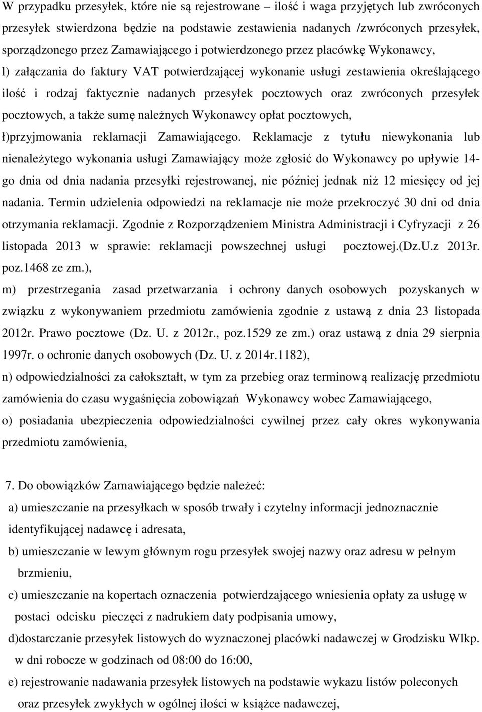 pocztowych oraz zwróconych przesyłek pocztowych, a także sumę należnych Wykonawcy opłat pocztowych, ł)przyjmowania reklamacji Zamawiającego.