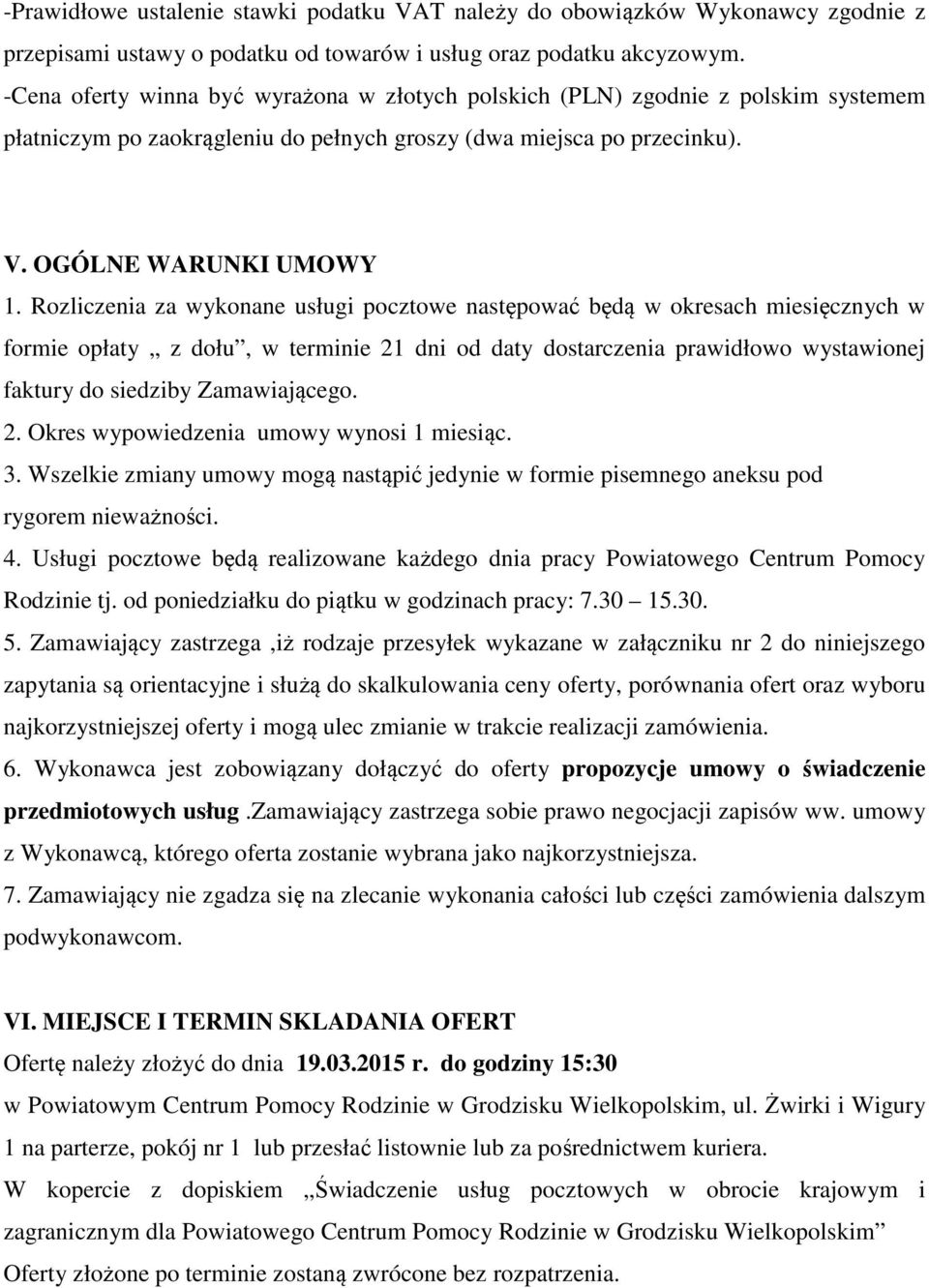 Rozliczenia za wykonane usługi pocztowe następować będą w okresach miesięcznych w formie opłaty z dołu, w terminie 21 dni od daty dostarczenia prawidłowo wystawionej faktury do siedziby Zamawiającego.