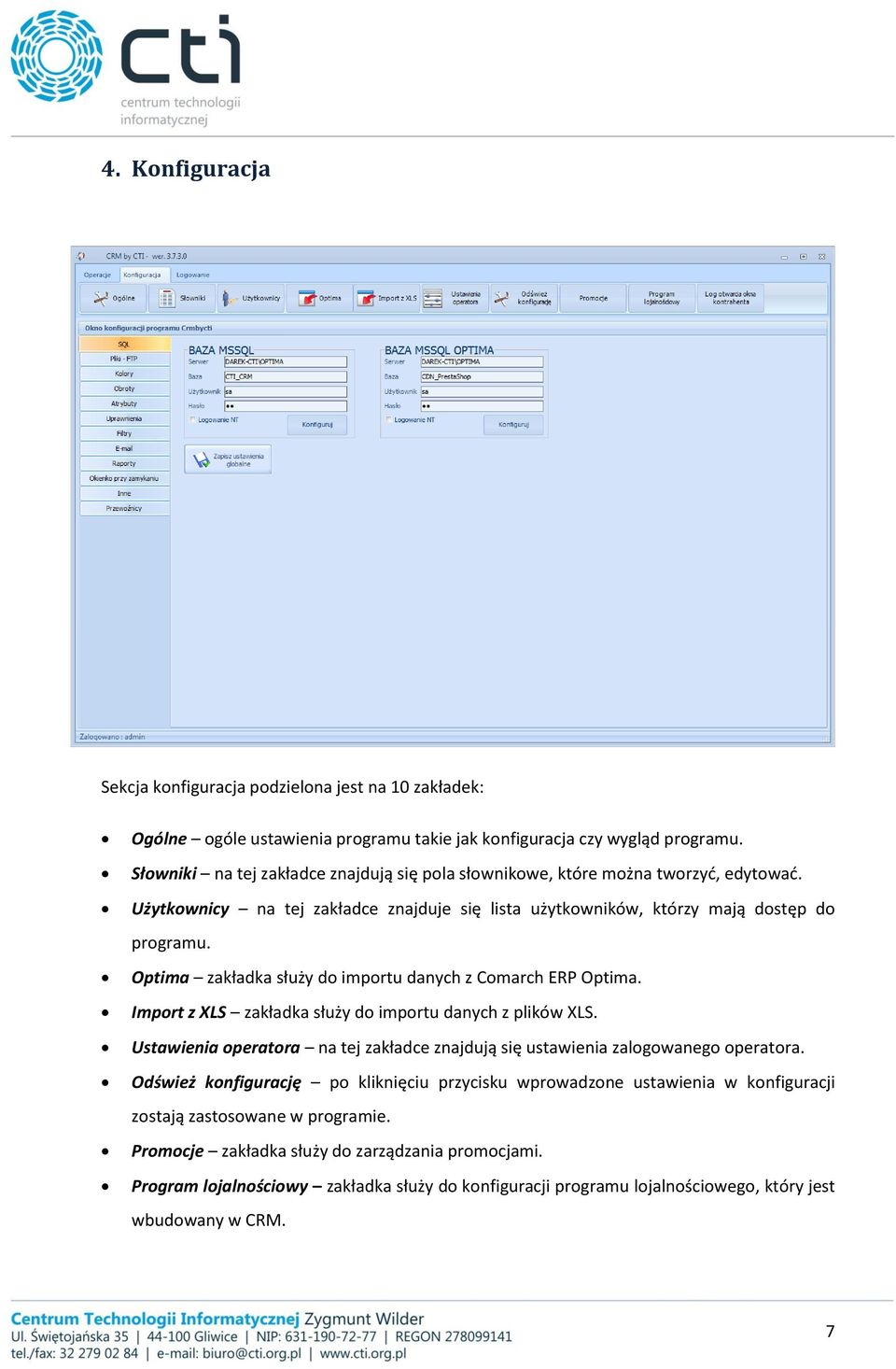 Optima zakładka służy do importu danych z Comarch ERP Optima. Import z XLS zakładka służy do importu danych z plików XLS.