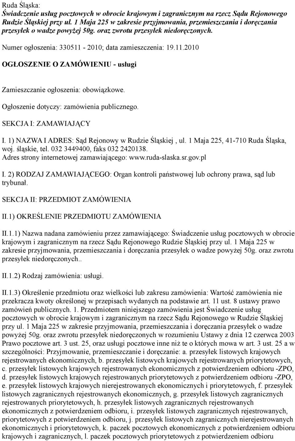 2010; data zamieszczenia: 19.11.2010 OGŁOSZENIE O ZAMÓWIENIU - usługi Zamieszczanie ogłoszenia: obowiązkowe. Ogłoszenie dotyczy: zamówienia publicznego. SEKCJA I: ZAMAWIAJĄCY I.