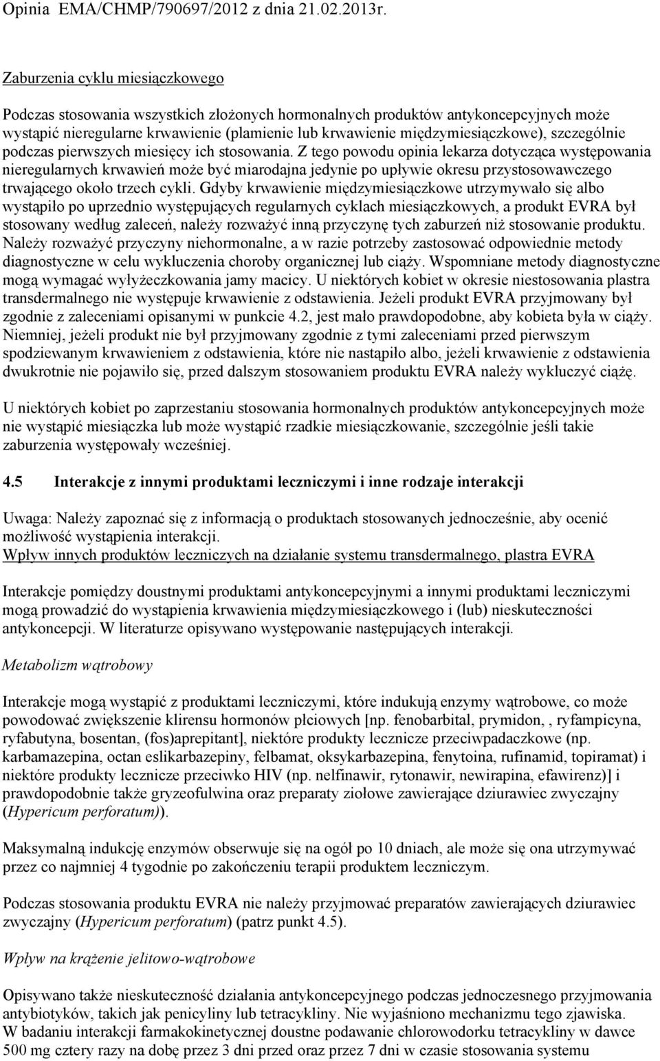 Z tego powodu opinia lekarza dotycząca występowania nieregularnych krwawień może być miarodajna jedynie po upływie okresu przystosowawczego trwającego około trzech cykli.
