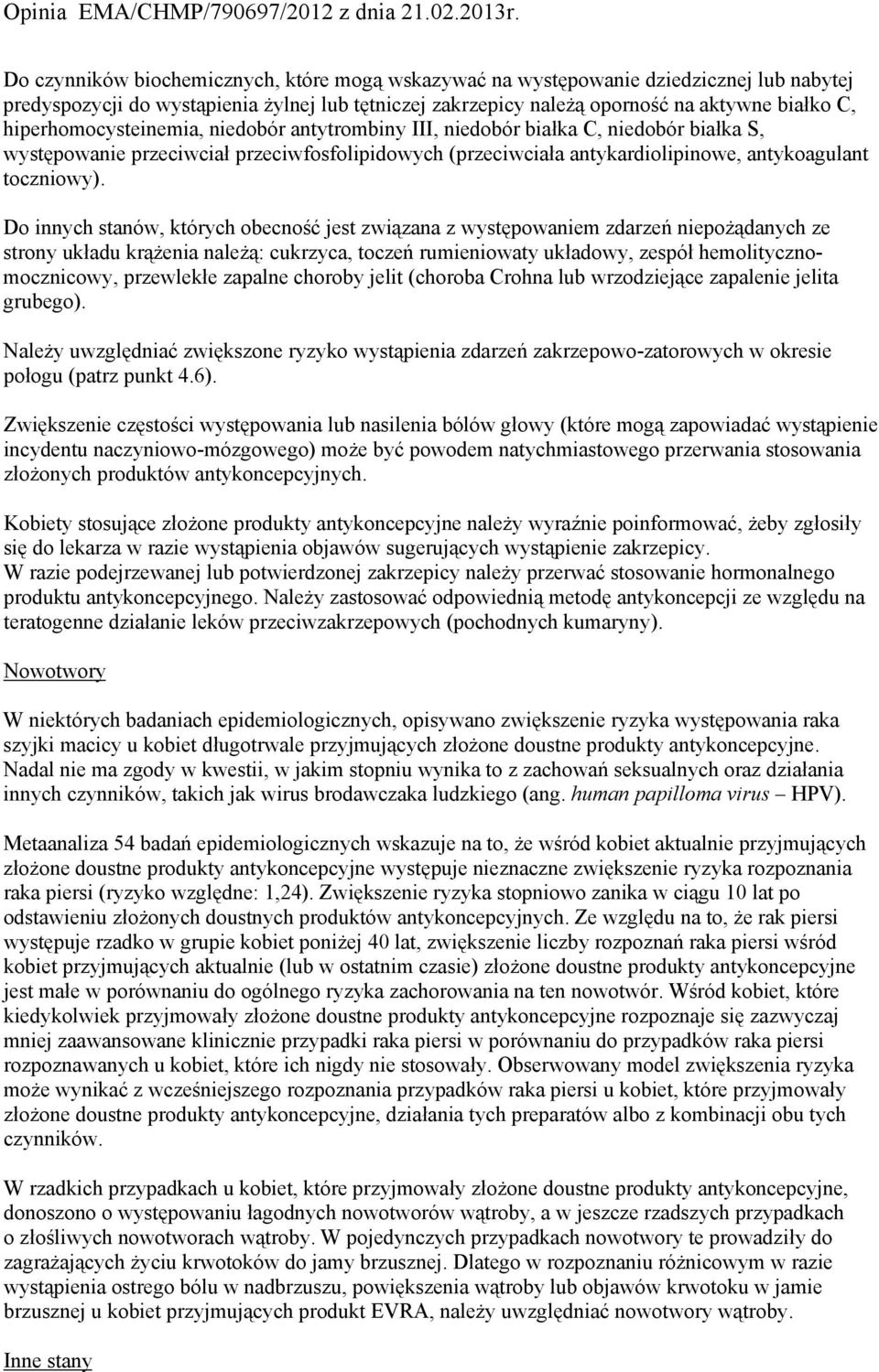 Do innych stanów, których obecność jest związana z występowaniem zdarzeń niepożądanych ze strony układu krążenia należą: cukrzyca, toczeń rumieniowaty układowy, zespół hemolitycznomocznicowy,
