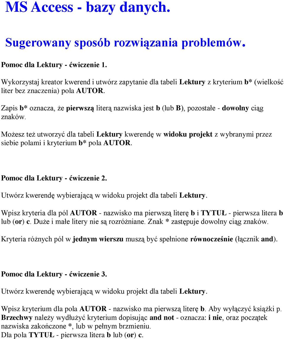 Zapis b* oznacza, że pierwszą literą nazwiska jest b (lub B), pozostałe - dowolny ciąg znaków.