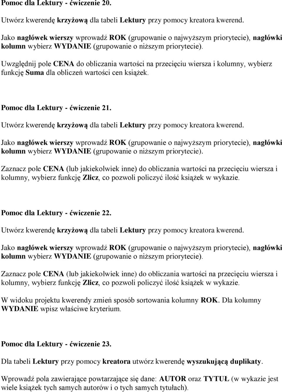 Uwzględnij pole CENA do obliczania wartości na przecięciu wiersza i kolumny, wybierz funkcję Suma dla obliczeń wartości cen książek. Pomoc dla Lektury - ćwiczenie 21.