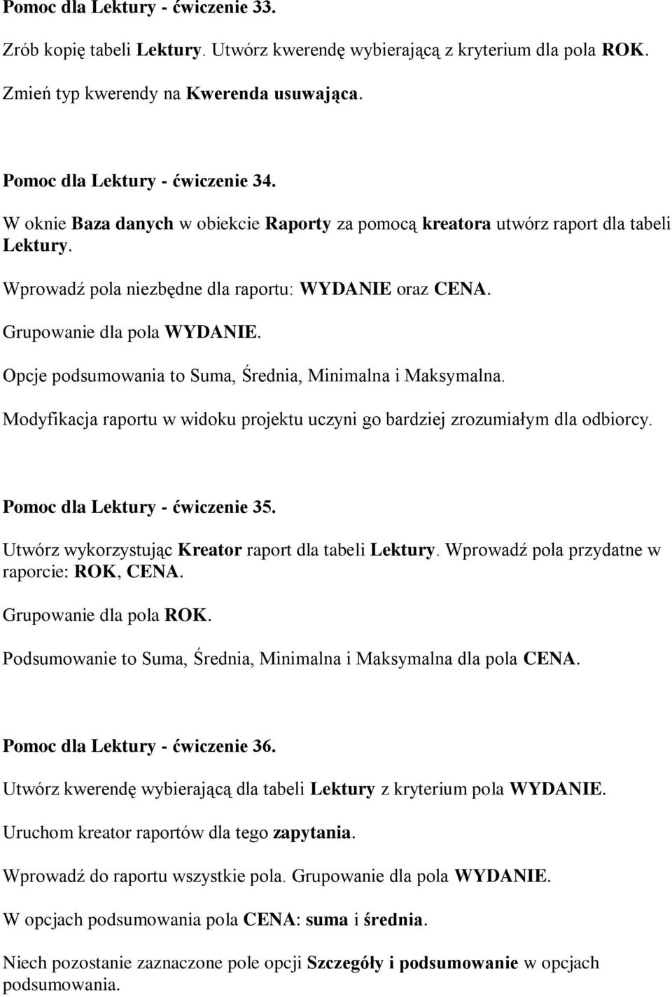 Opcje podsumowania to Suma, Średnia, Minimalna i Maksymalna. Modyfikacja raportu w widoku projektu uczyni go bardziej zrozumiałym dla odbiorcy. Pomoc dla Lektury - ćwiczenie 35.