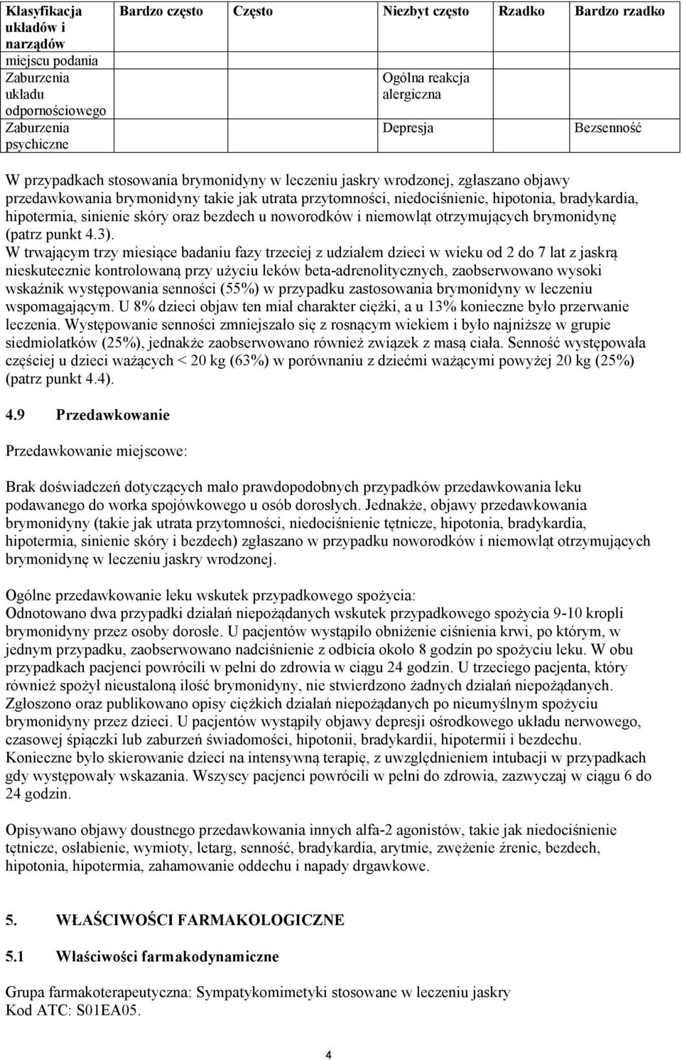 bezdech u noworodków i niemowląt otrzymujących brymonidynę (patrz punkt 4.3).