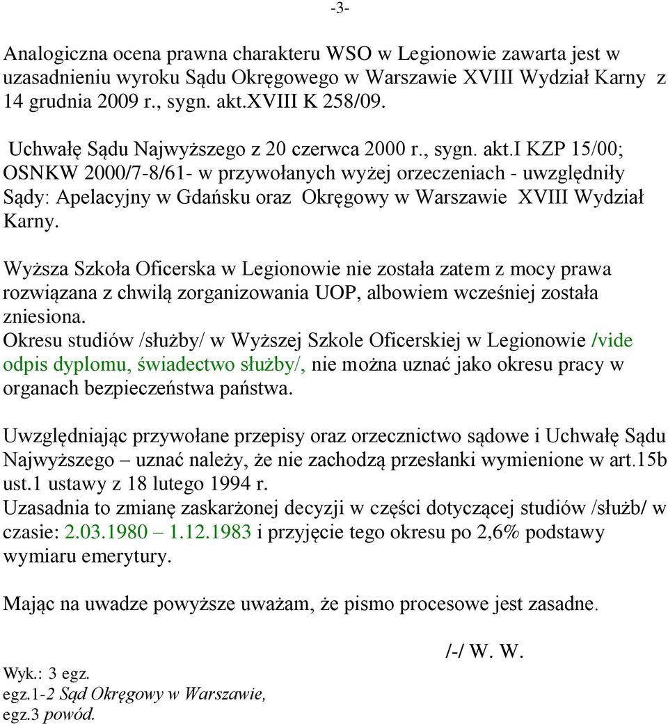 i KZP 15/00; OSNKW 2000/7-8/61- w przywołanych wyżej orzeczeniach - uwzględniły Sądy: Apelacyjny w Gdańsku oraz Okręgowy w Warszawie XVIII Wydział Karny.