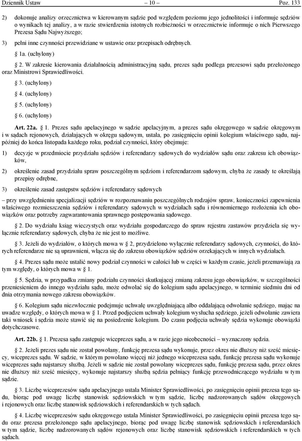 orzecznictwie informuje o nich Pierwszego Prezesa Sądu Najwyższego; 3) pełni inne czynności przewidziane w ustawie oraz przepisach odrębnych. 1a. (uchylony) 2.