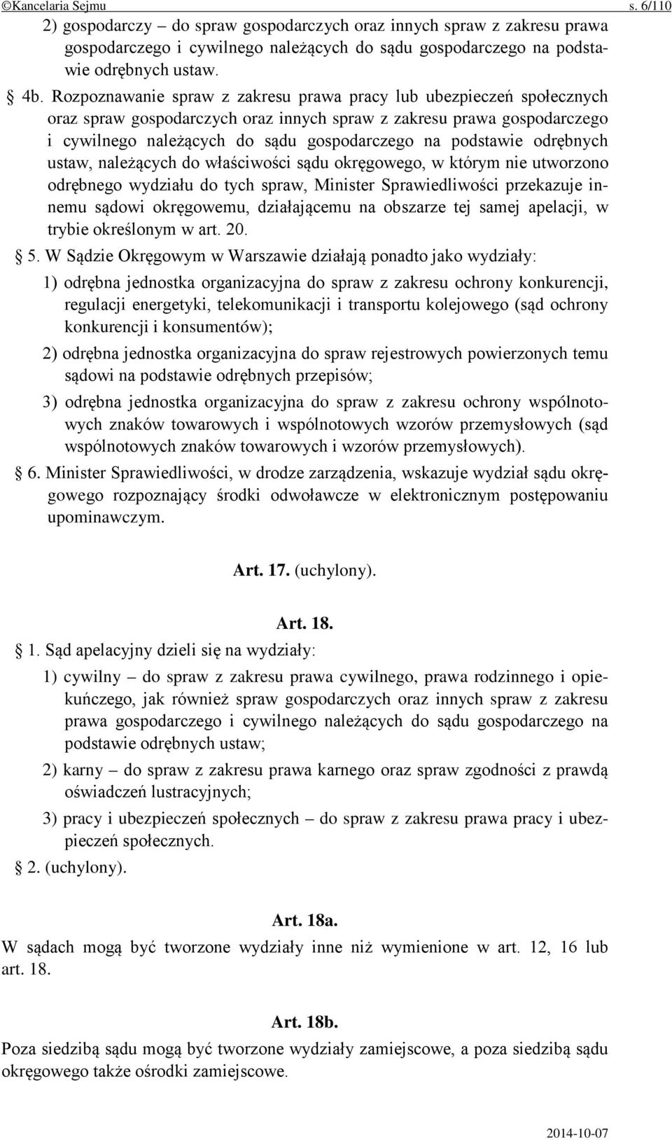 podstawie odrębnych ustaw, należących do właściwości sądu okręgowego, w którym nie utworzono odrębnego wydziału do tych spraw, Minister Sprawiedliwości przekazuje innemu sądowi okręgowemu,