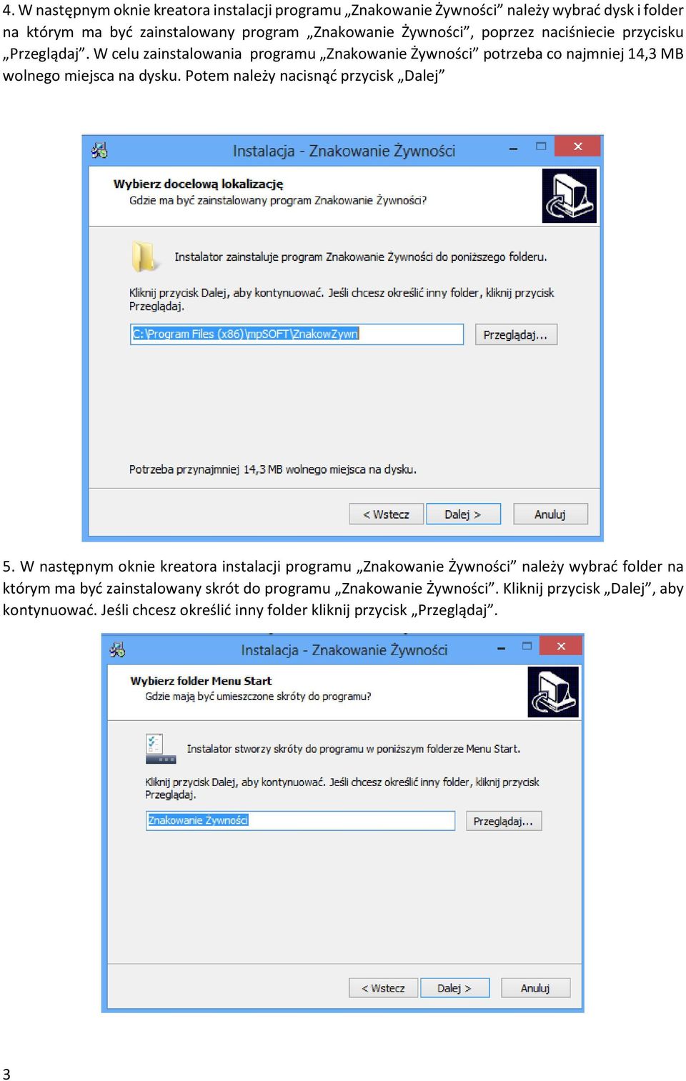 W celu zainstalowania programu Znakowanie Żywności potrzeba co najmniej 14,3 MB wolnego miejsca na dysku. Potem należy nacisnąć przycisk Dalej 5.