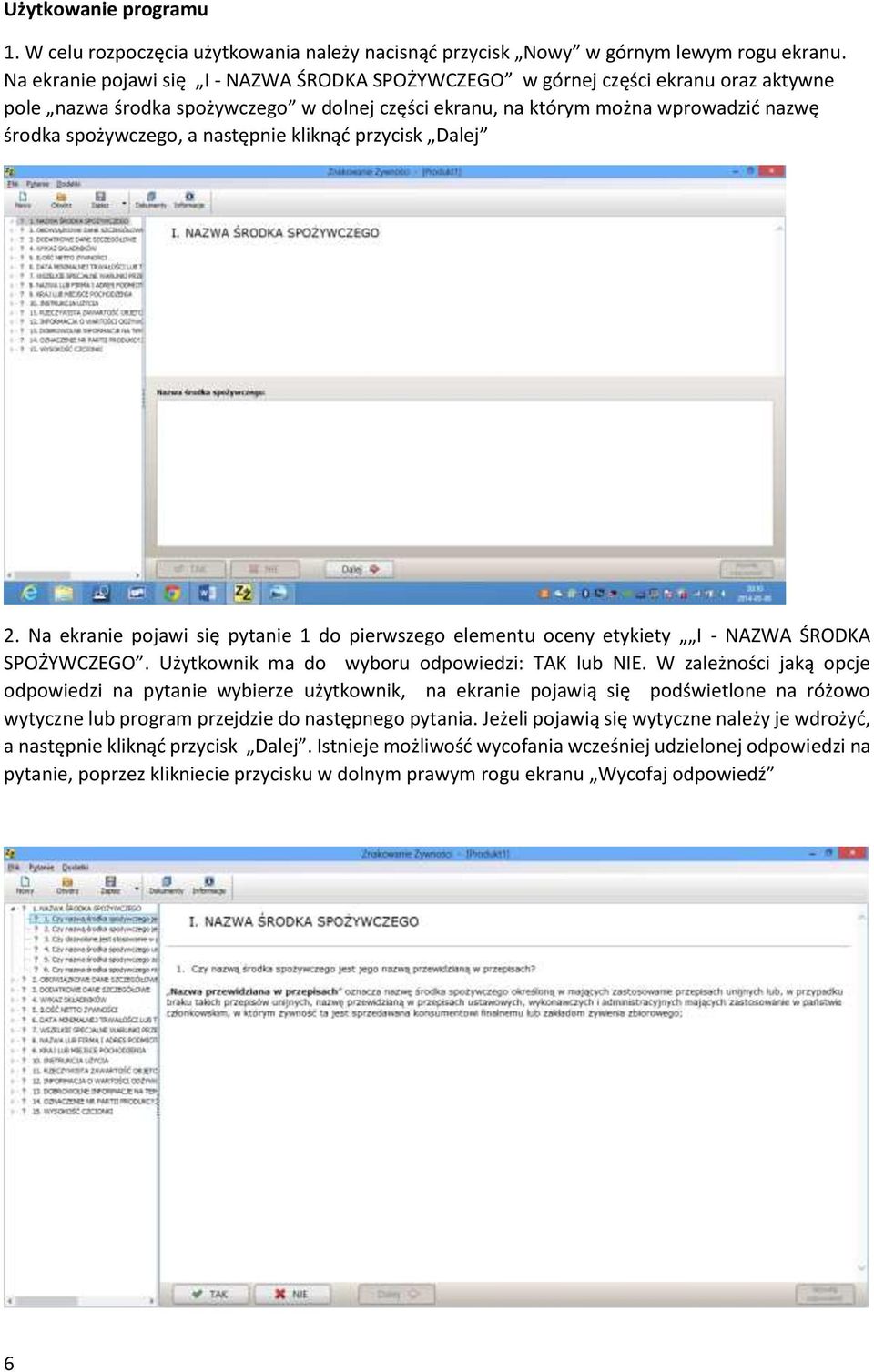 następnie kliknąć przycisk Dalej 2. Na ekranie pojawi się pytanie 1 do pierwszego elementu oceny etykiety I - NAZWA ŚRODKA SPOŻYWCZEGO. Użytkownik ma do wyboru odpowiedzi: TAK lub NIE.