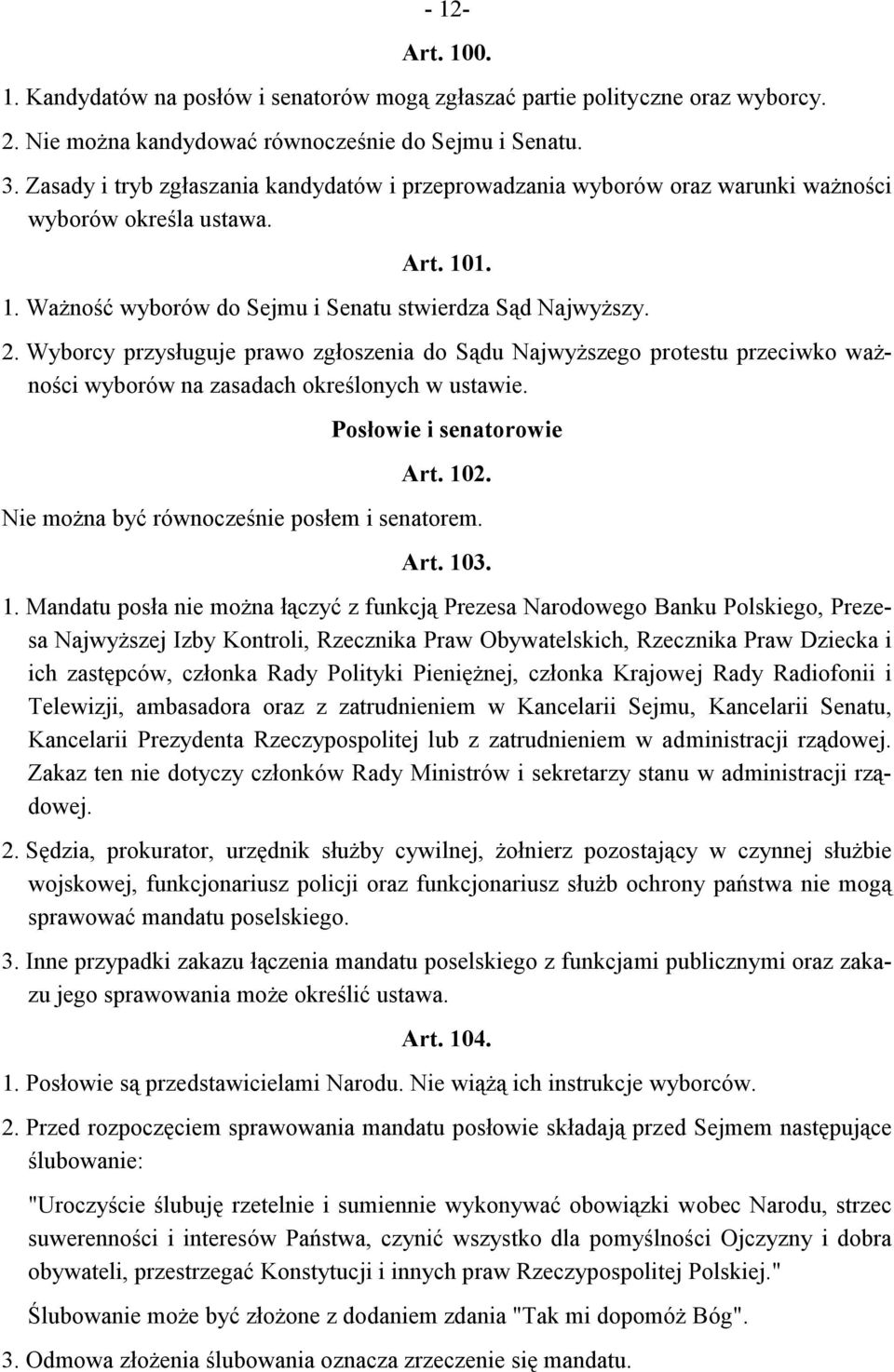 Wyborcy przysługuje prawo zgłoszenia do Sądu Najwyższego protestu przeciwko ważności wyborów na zasadach określonych w ustawie. Posłowie i senatorowie Art. 102.