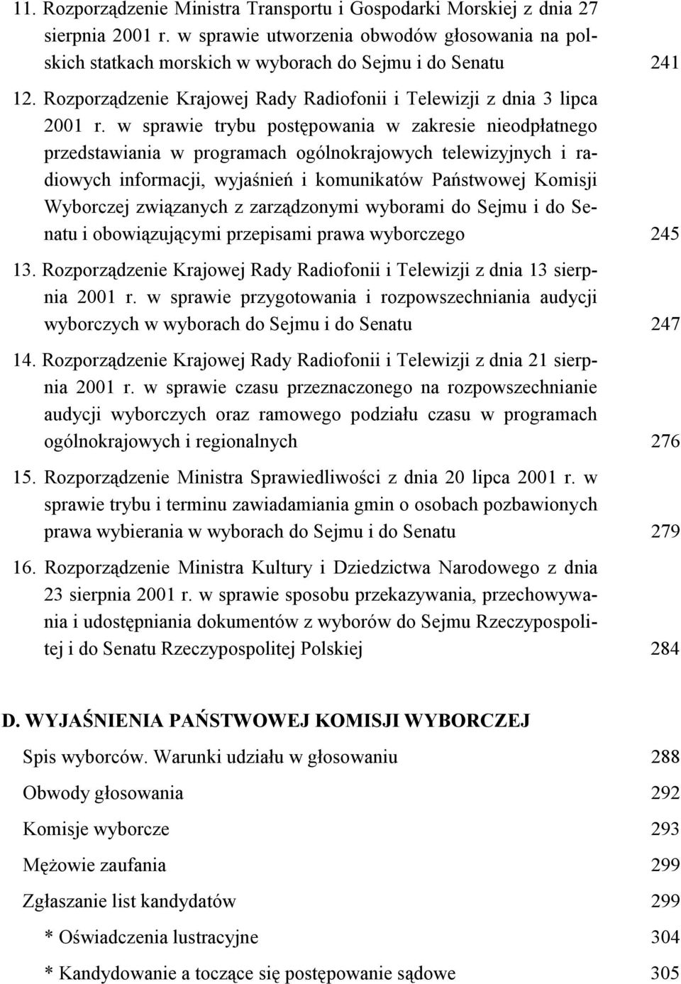 w sprawie trybu postępowania w zakresie nieodpłatnego przedstawiania w programach ogólnokrajowych telewizyjnych i radiowych informacji, wyjaśnień i komunikatów Państwowej Komisji Wyborczej związanych