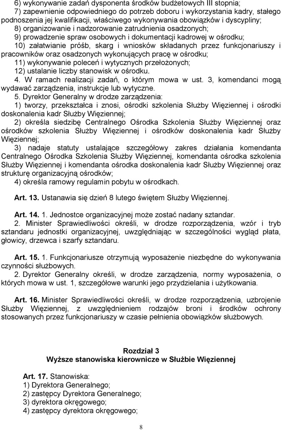 przez funkcjonariuszy i pracowników oraz osadzonych wykonujących pracę w ośrodku; 11) wykonywanie poleceń i wytycznych przełożonych; 12) ustalanie liczby stanowisk w ośrodku. 4.