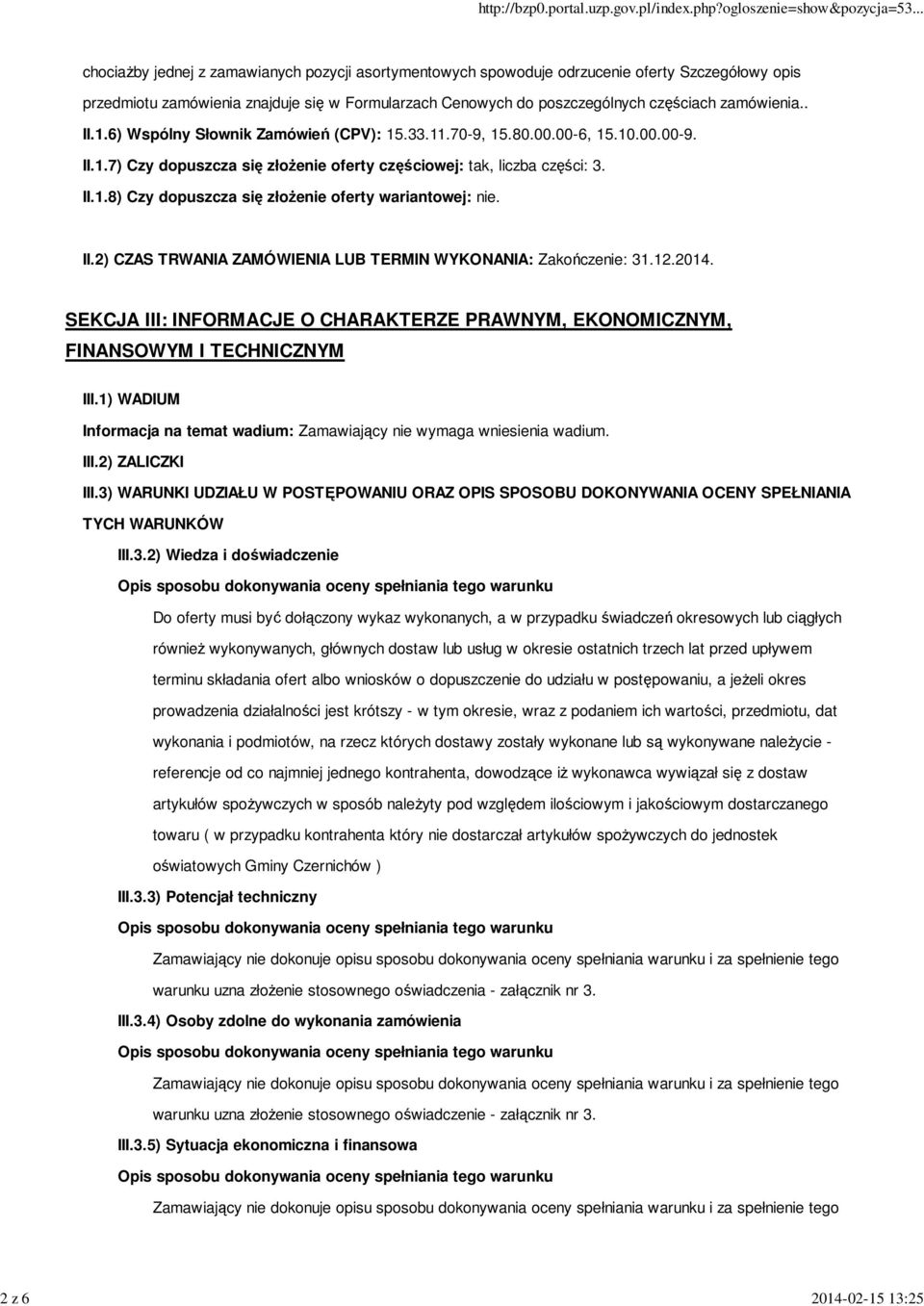 II.2) CZAS TRWANIA ZAMÓWIENIA LUB TERMIN WYKONANIA: Zakończenie: 31.12.2014. SEKCJA III: INFORMACJE O CHARAKTERZE PRAWNYM, EKONOMICZNYM, FINANSOWYM I TECHNICZNYM III.