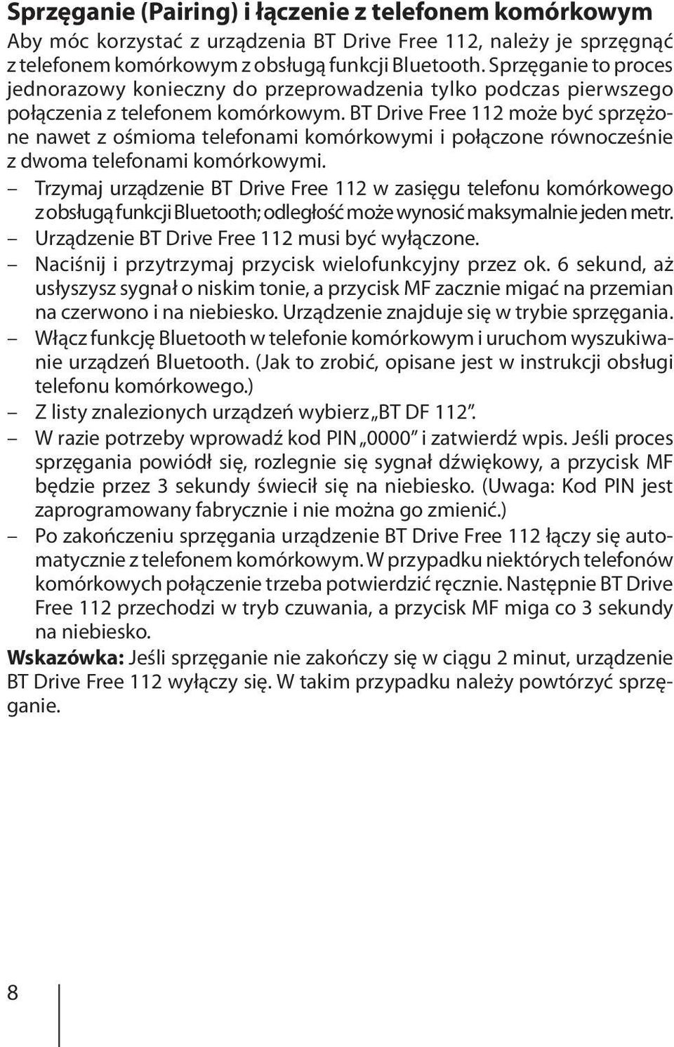 BT Drive Free 112 może być sprzężone nawet z ośmioma telefonami komórkowymi i połączone równocześnie z dwoma telefonami komórkowymi.