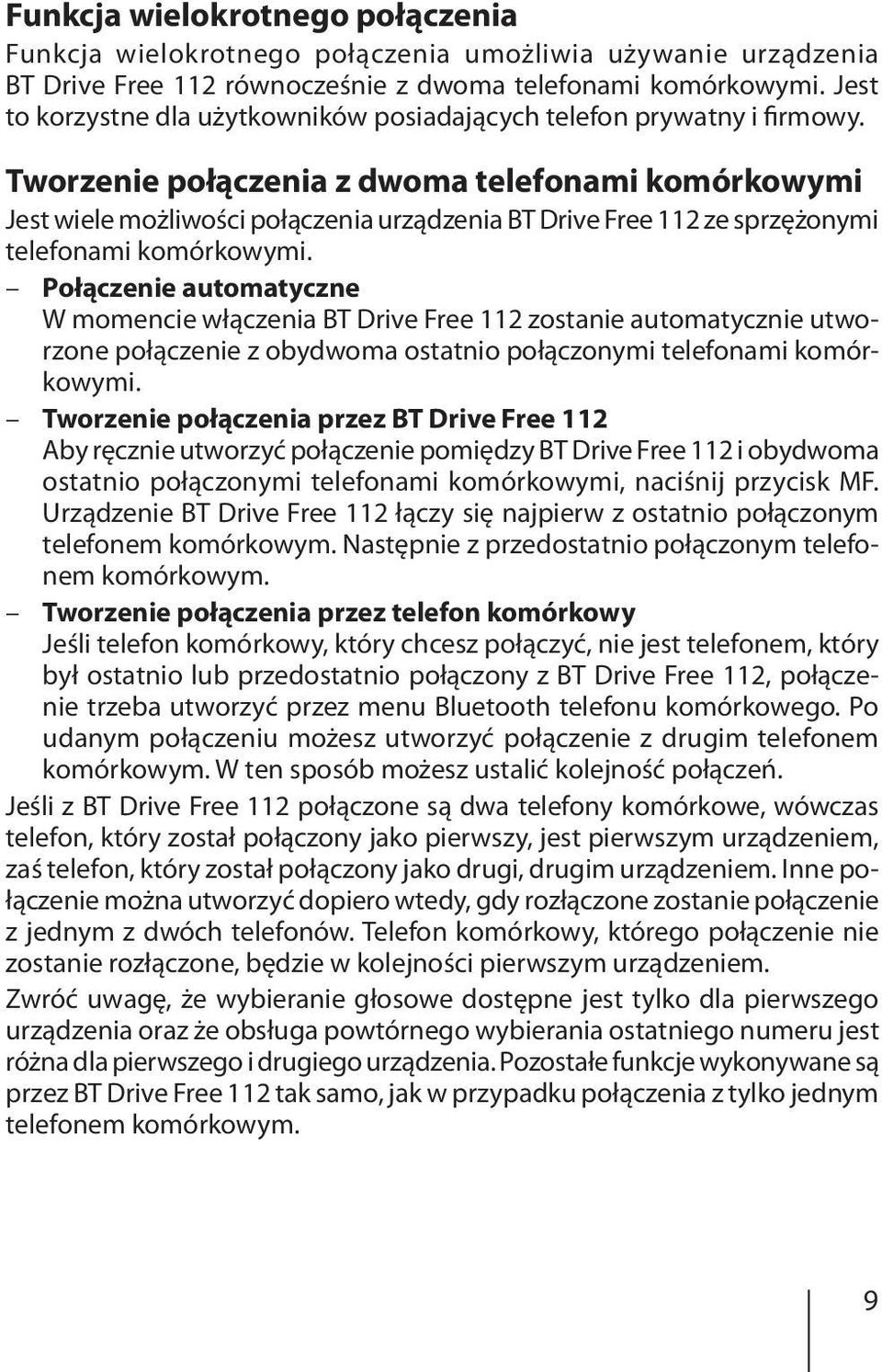 Tworzenie połączenia z dwoma telefonami komórkowymi Jest wiele możliwości połączenia urządzenia BT Drive Free 112 ze sprzężonymi telefonami komórkowymi.