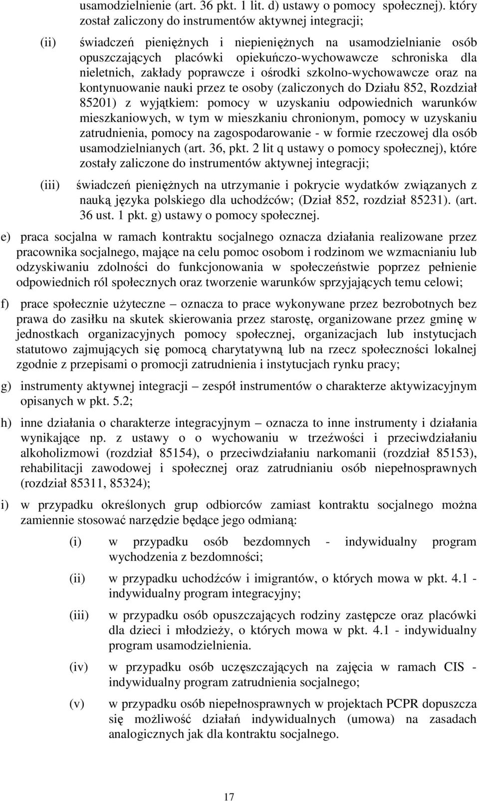 zakłady poprawcze i ośrodki szkolno-wychowawcze oraz na kontynuowanie nauki przez te osoby (zaliczonych do Działu 852, Rozdział 85201) z wyjątkiem: pomocy w uzyskaniu odpowiednich warunków