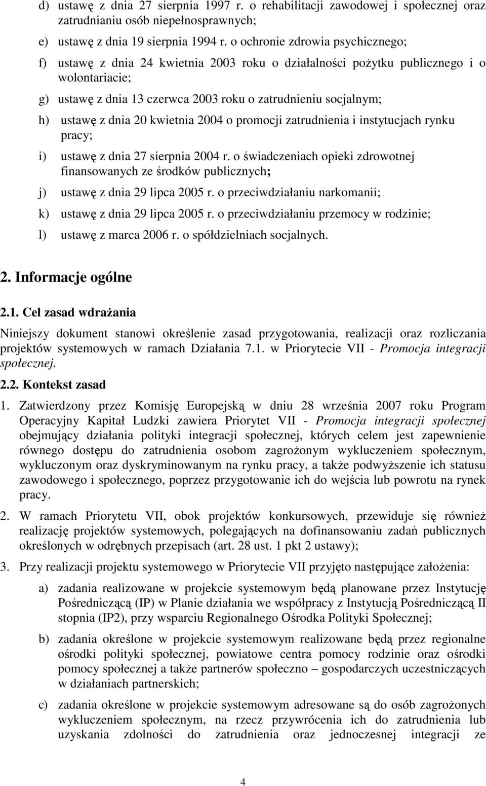 z dnia 20 kwietnia 2004 o promocji zatrudnienia i instytucjach rynku pracy; i) ustawę z dnia 27 sierpnia 2004 r.
