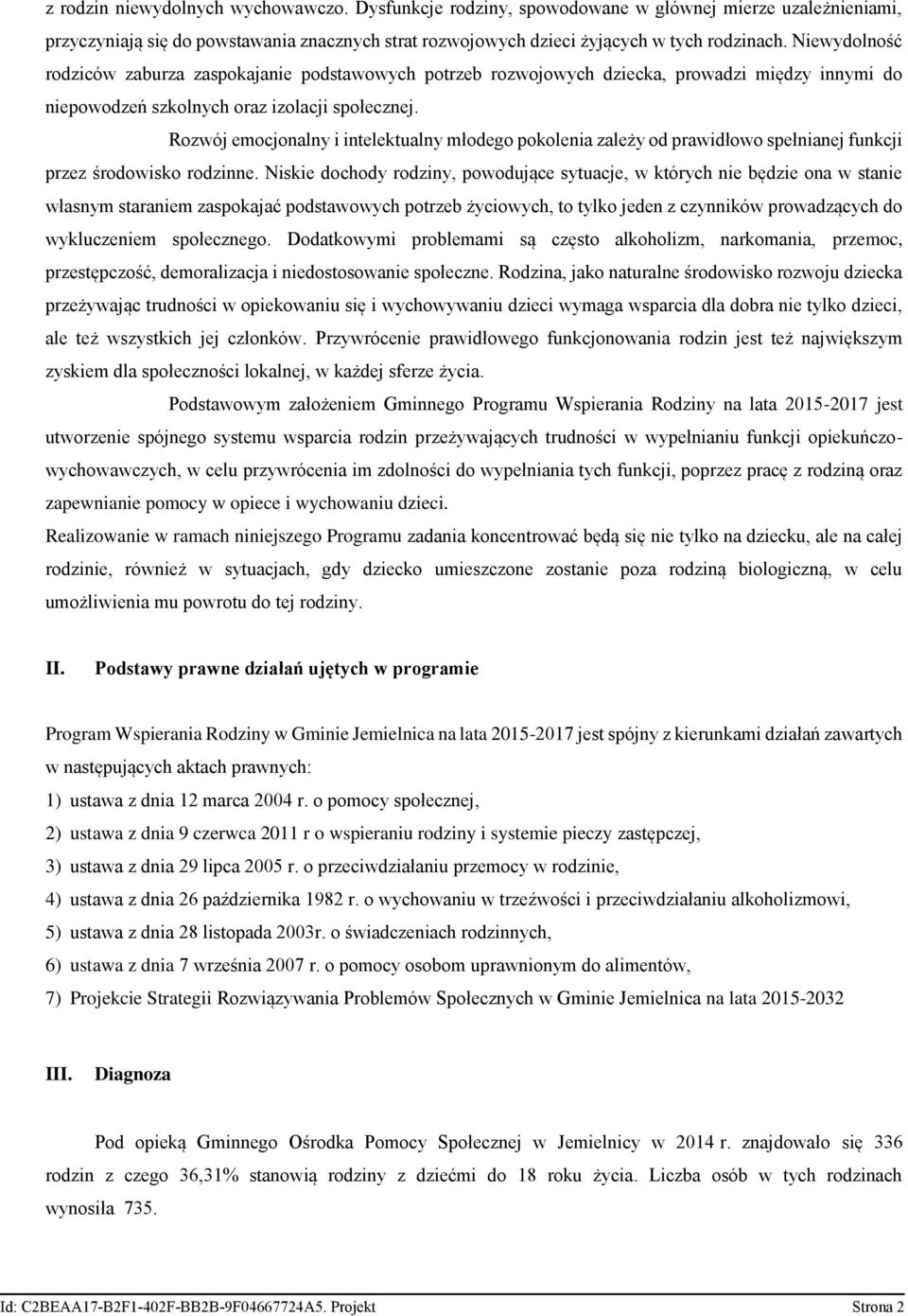 Rozwój emocjonalny i intelektualny młodego pokolenia zależy od prawidłowo spełnianej funkcji przez środowisko rodzinne.