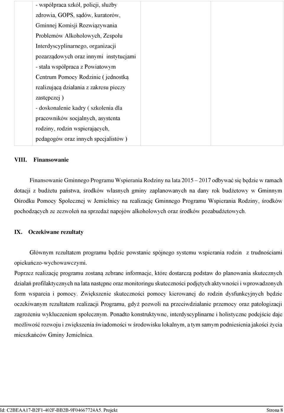 asystenta rodziny, rodzin wspierających, pedagogów oraz innych specjalistów ) VIII.