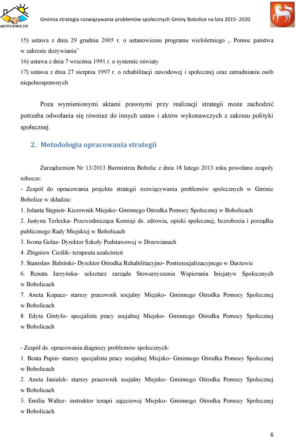 o rehabilitacji zawodowej i społecznej oraz zatrudnianiu osób niepełnosprawnych Poza wymienionymi aktami prawnymi przy realizacji strategii moŝe zachodzić potrzeba odwołania się równieŝ do innych