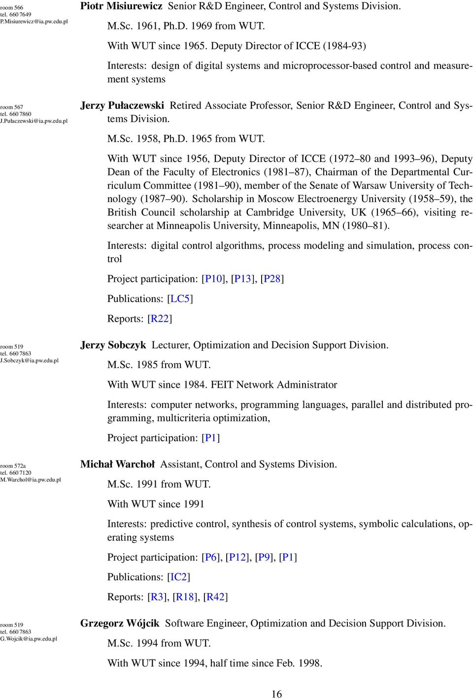 Deputy Director of ICCE (1984-93) Interests: design of digital systems and microprocessor-based control and measurement systems Jerzy Pułaczewski Retired Associate Professor, Senior R&D Engineer,