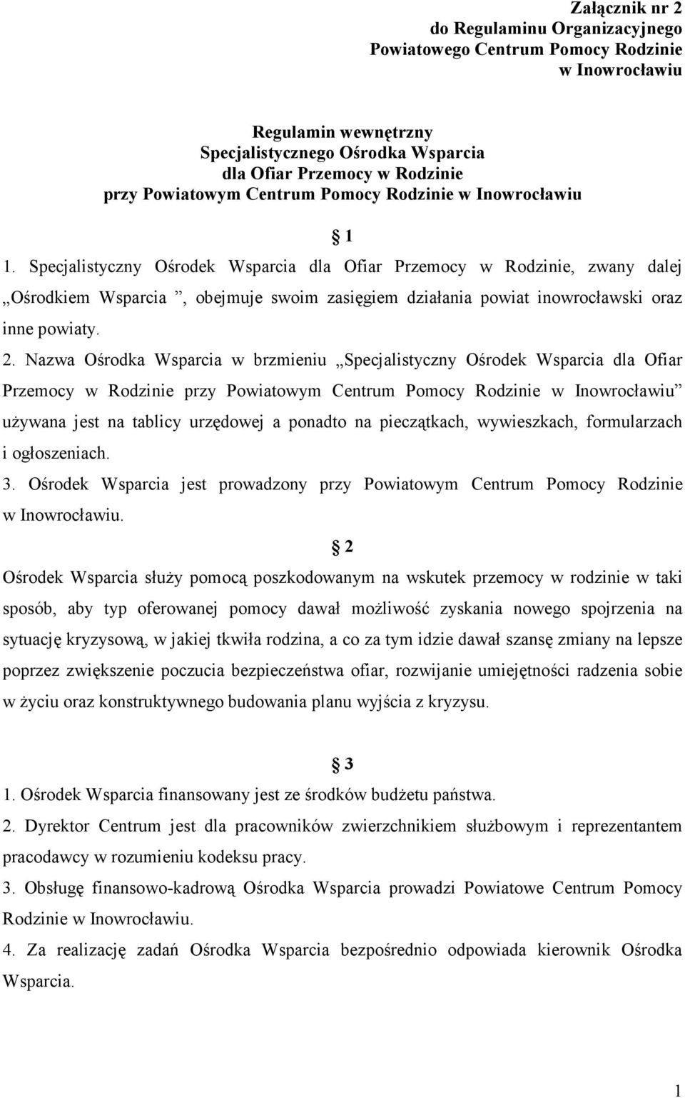 Specjalistyczny Ośrodek Wsparcia dla Ofiar Przemocy w Rodzinie, zwany dalej Ośrodkiem Wsparcia, obejmuje swoim zasięgiem działania powiat inowrocławski oraz inne powiaty. 2.