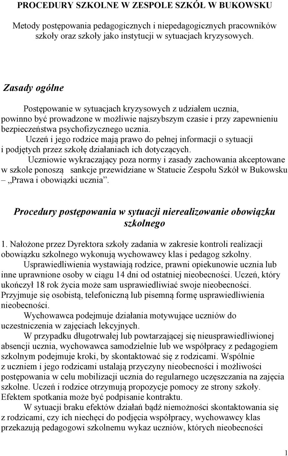 Uczeń i jego rodzice mają prawo do pełnej informacji o sytuacji i podjętych przez szkołę działaniach ich dotyczących.
