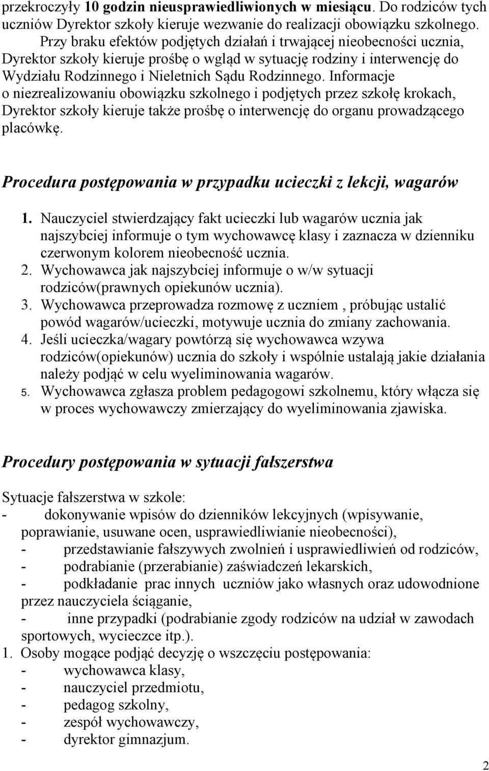 Informacje o niezrealizowaniu obowiązku szkolnego i podjętych przez szkołę krokach, Dyrektor szkoły kieruje także prośbę o interwencję do organu prowadzącego placówkę.