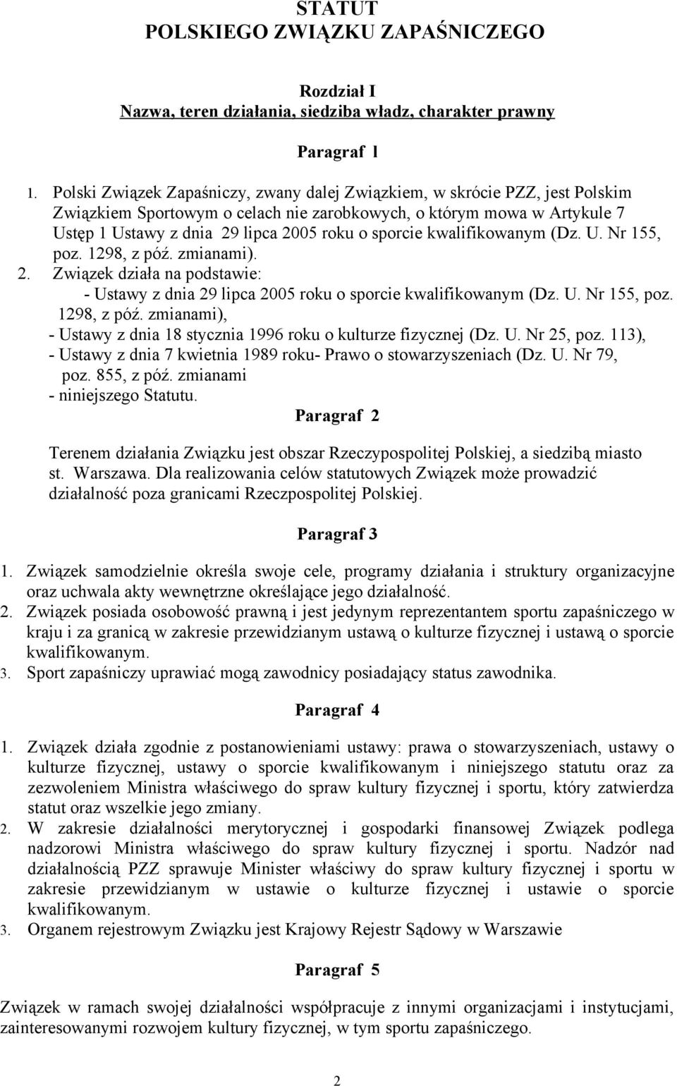 sporcie kwalifikowanym (Dz. U. Nr 155, poz. 1298, z póź. zmianami). 2. Związek działa na podstawie: - Ustawy z dnia 29 lipca 2005 roku o sporcie kwalifikowanym (Dz. U. Nr 155, poz. 1298, z póź. zmianami), - Ustawy z dnia 18 stycznia 1996 roku o kulturze fizycznej (Dz.