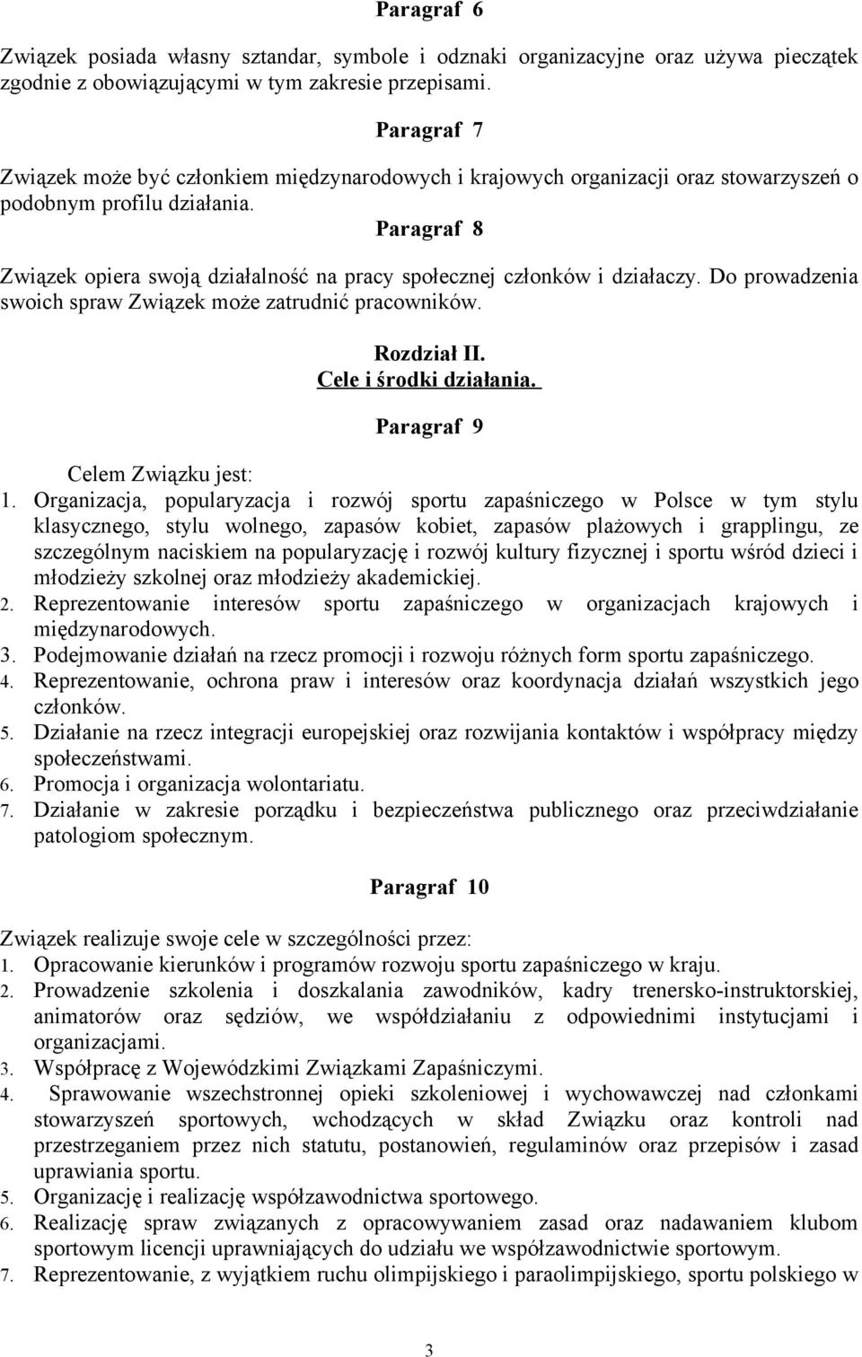 Paragraf 8 Związek opiera swoją działalność na pracy społecznej członków i działaczy. Do prowadzenia swoich spraw Związek może zatrudnić pracowników. Rozdział II. Cele i środki działania.