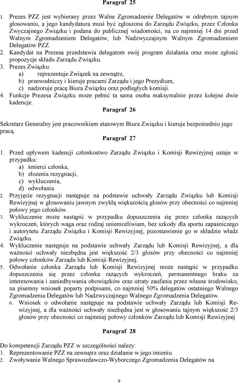 publicznej wiadomości, na co najmniej 14 dni przed Walnym Zgromadzeniem Delegatów, lub Nadzwyczajnym Walnym Zgromadzeniem Delegatów PZZ. 2.