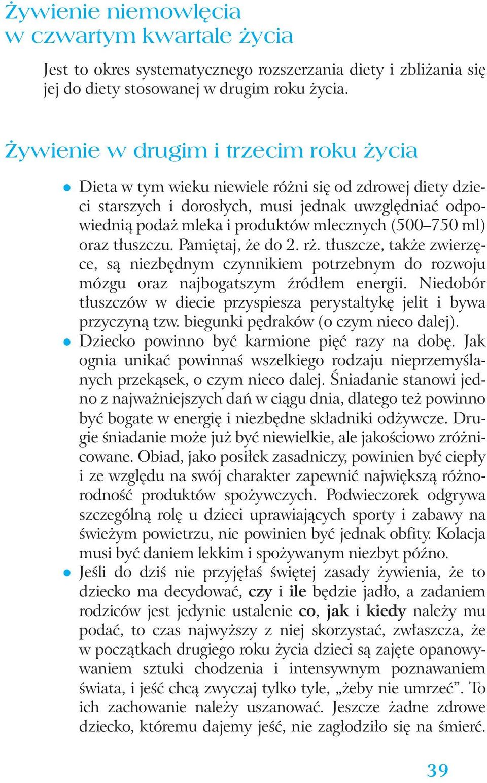 ml) oraz t uszczu. Pami taj, e do 2. r. t uszcze, tak e zwierz ce, sà niezb dnym czynnikiem potrzebnym do rozwoju mózgu oraz najbogatszym êród em energii.