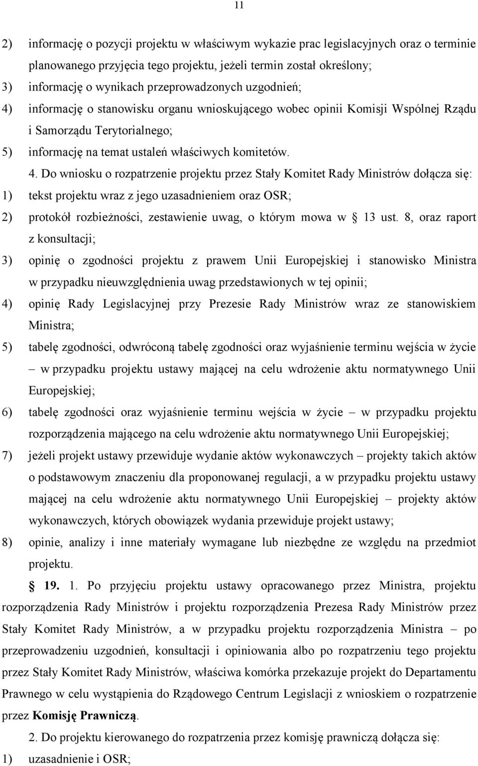 informację o stanowisku organu wnioskującego wobec opinii Komisji Wspólnej Rządu i Samorządu Terytorialnego; 5) informację na temat ustaleń właściwych komitetów. 4.