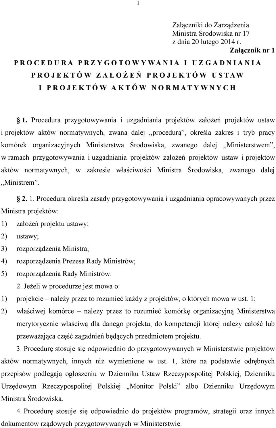 1. Procedura przygotowywania i uzgadniania projektów założeń projektów ustaw i projektów aktów normatywnych, zwana dalej procedurą, określa zakres i tryb pracy komórek organizacyjnych Ministerstwa