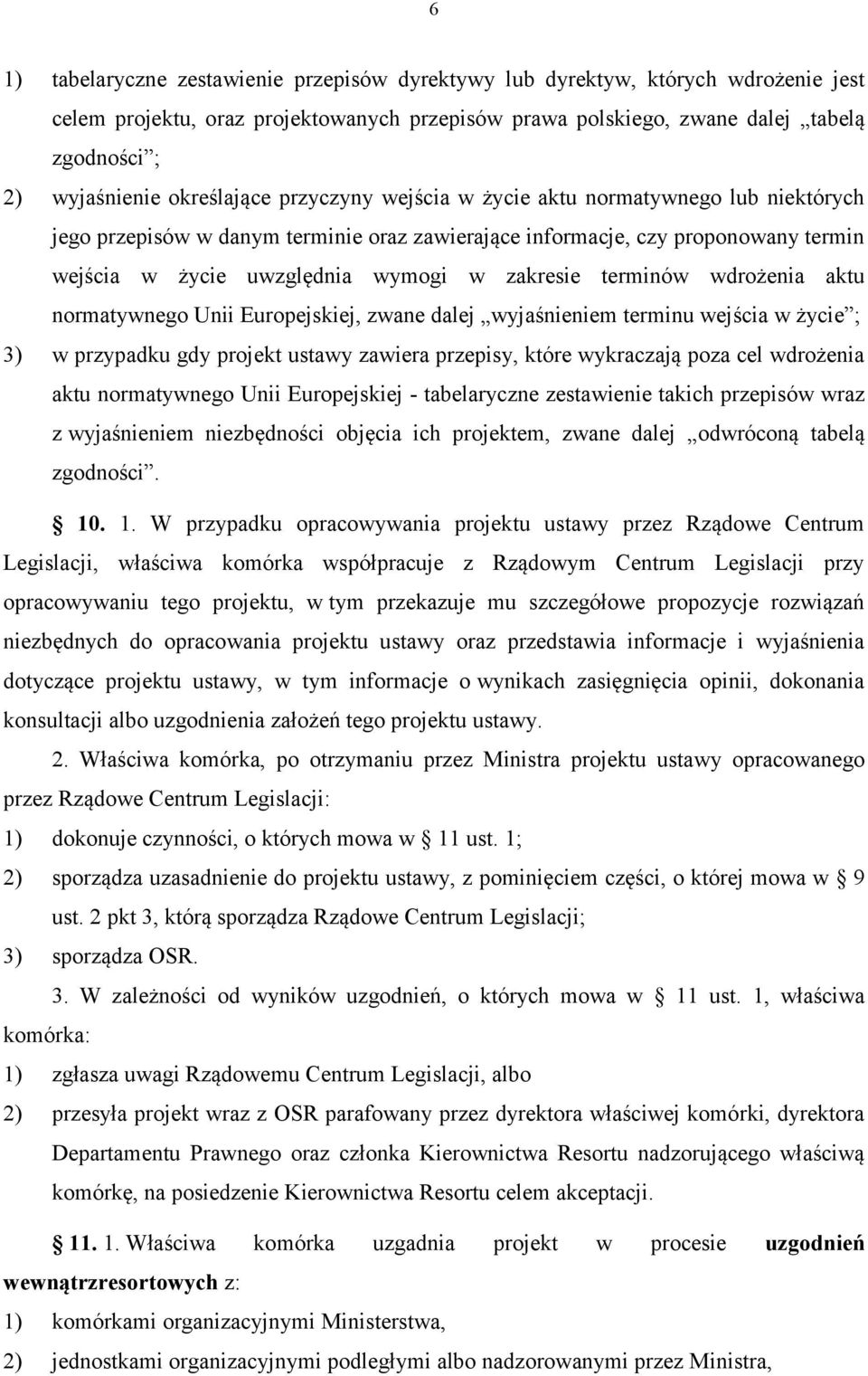 terminów wdrożenia aktu normatywnego Unii Europejskiej, zwane dalej wyjaśnieniem terminu wejścia w życie ; 3) w przypadku gdy projekt ustawy zawiera przepisy, które wykraczają poza cel wdrożenia aktu