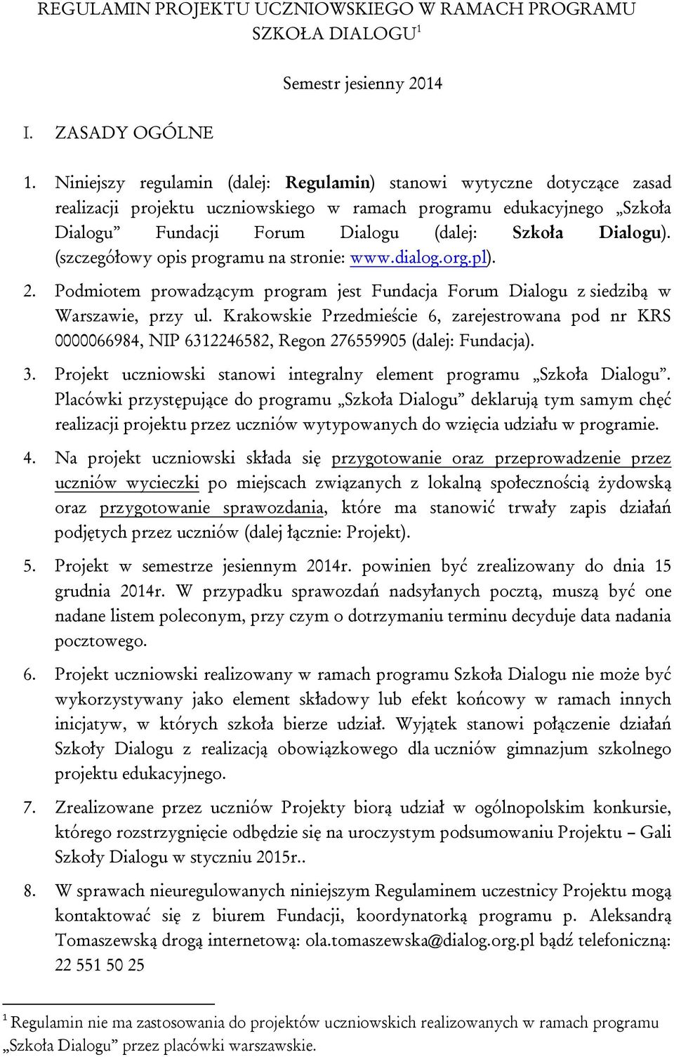 (szczegółowy opis programu na stronie: www.dialog.org.pl). 2. Podmiotem prowadzącym program jest Fundacja Forum Dialogu z siedzibą w Warszawie, przy ul.
