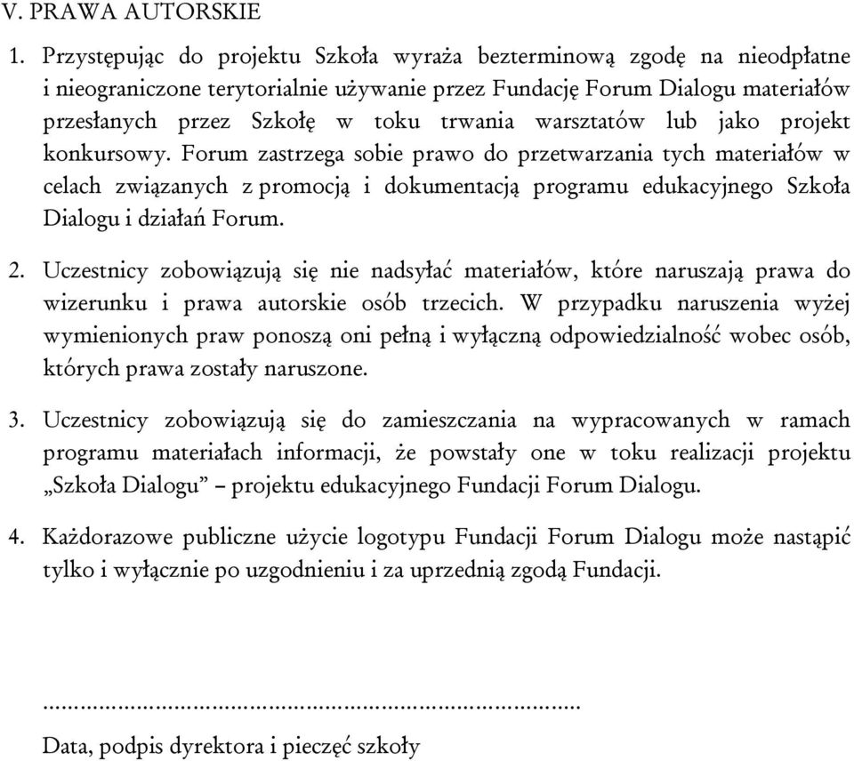 warsztatów lub jako projekt konkursowy. Forum zastrzega sobie prawo do przetwarzania tych materiałów w celach związanych z promocją i dokumentacją programu edukacyjnego Szkoła Dialogu i działań Forum.