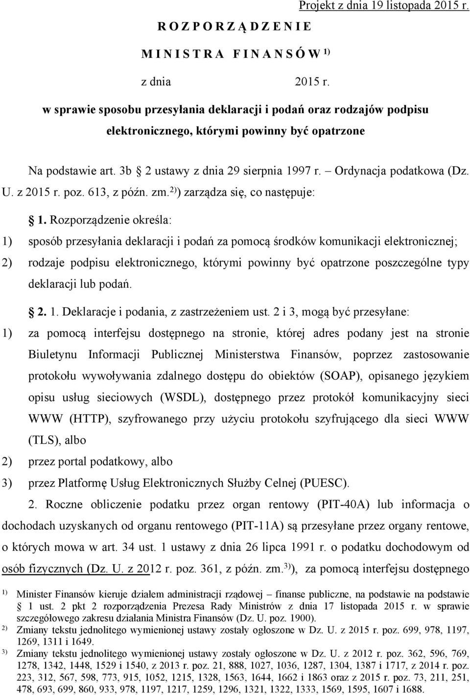 U. z 2015 r. poz. 613, z późn. zm. 2) ) zarządza się, co następuje: 1.