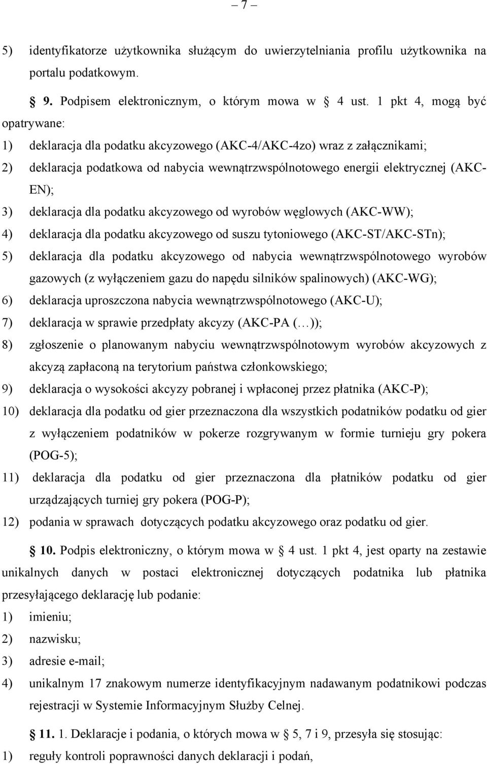 deklaracja dla podatku akcyzowego od wyrobów węglowych (AKC-WW); 4) deklaracja dla podatku akcyzowego od suszu tytoniowego (AKC-ST/AKC-STn); 5) deklaracja dla podatku akcyzowego od nabycia