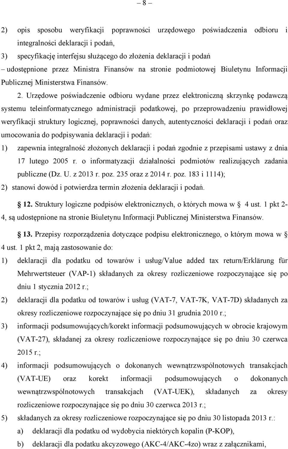 Urzędowe poświadczenie odbioru wydane przez elektroniczną skrzynkę podawczą systemu teleinformatycznego administracji podatkowej, po przeprowadzeniu prawidłowej weryfikacji struktury logicznej,