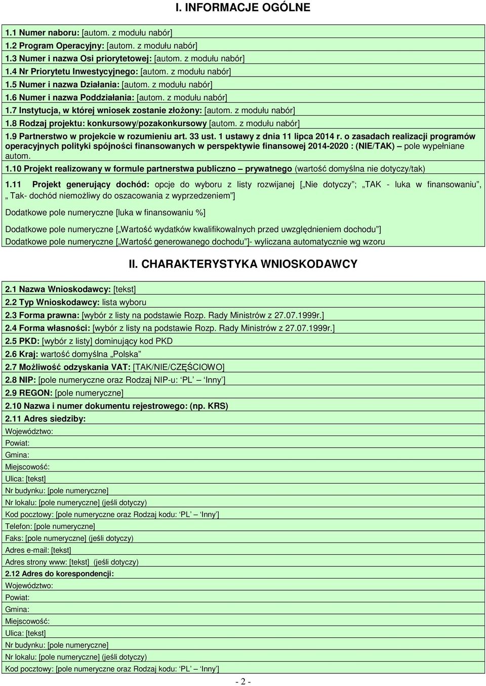 z modułu nabór] 1.8 Rodzaj projektu: konkursowy/pozakonkursowy [autom. z modułu nabór] 1.9 Partnerstwo w projekcie w rozumieniu art. 33 ust. 1 ustawy z dnia 11 lipca 2014 r.