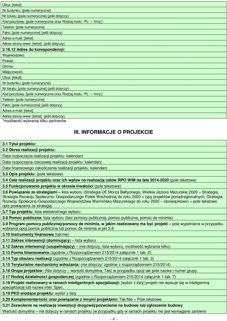 wybrania kilku partnerów III. INFORMACJE O PROJEKCIE 3.1 Tytuł projektu: 3.