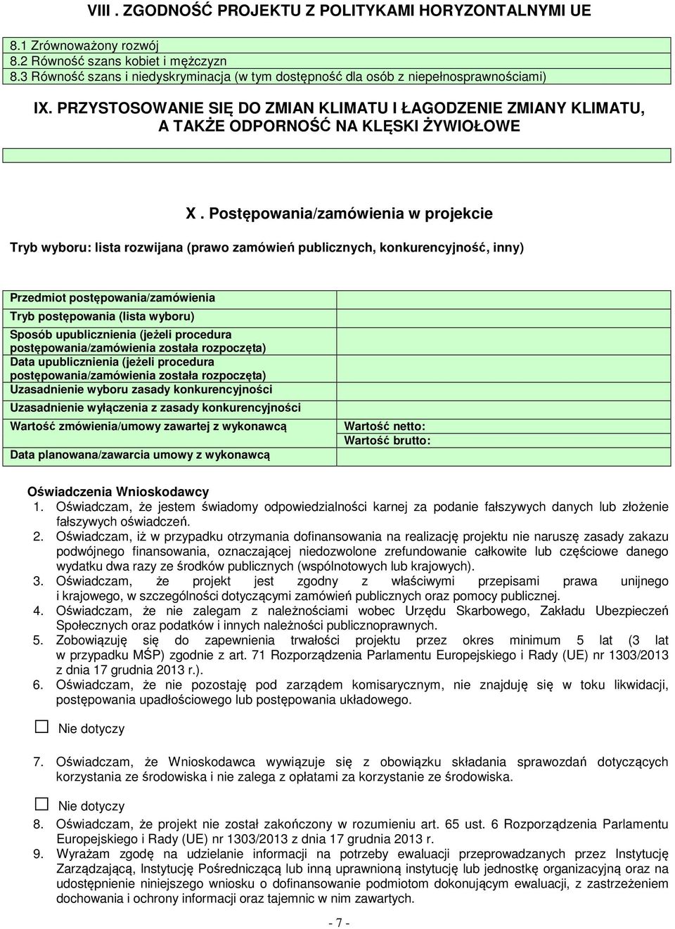 Postępowania/zamówienia w projekcie Tryb wyboru: lista rozwijana (prawo zamówień publicznych, konkurencyjność, inny) Przedmiot postępowania/zamówienia Tryb postępowania (lista wyboru) Sposób