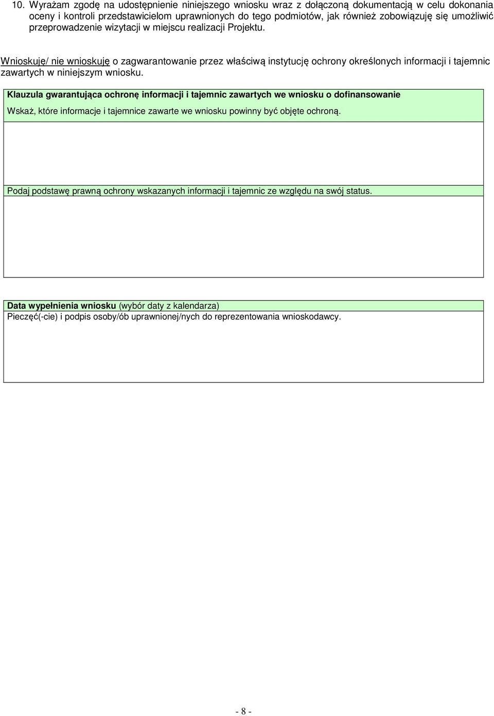 Wnioskuję/ nie wnioskuję o zagwarantowanie przez właściwą instytucję ochrony określonych informacji i tajemnic zawartych w niniejszym wniosku.