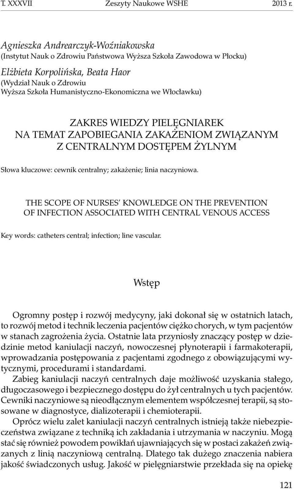 we Włocławku) Zakres wiedzy pielęgniarek na temat zapobiegania zakażeniom związanym z centralnym dostępem żylnym Słowa kluczowe: cewnik centralny; zakażenie; linia naczyniowa.
