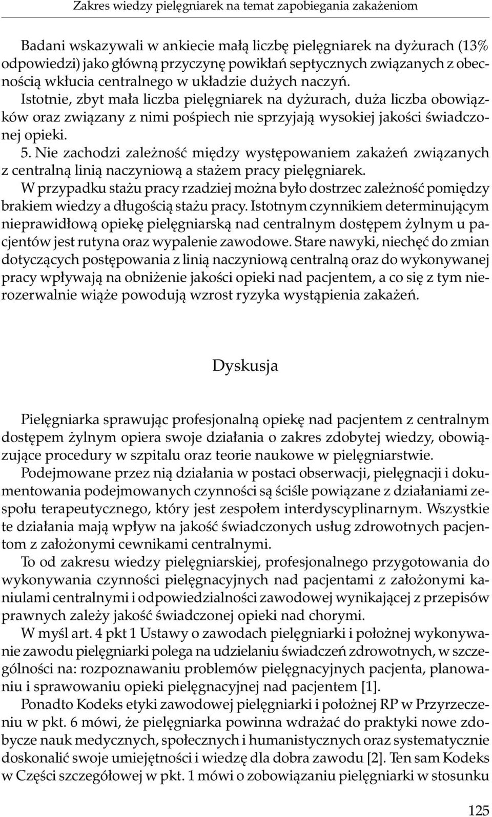 Istotnie, zbyt mała liczba pielęgniarek na dyżurach, duża liczba obowiązków oraz związany z nimi pośpiech nie sprzyjają wysokiej jakości świadczonej opieki. 5.