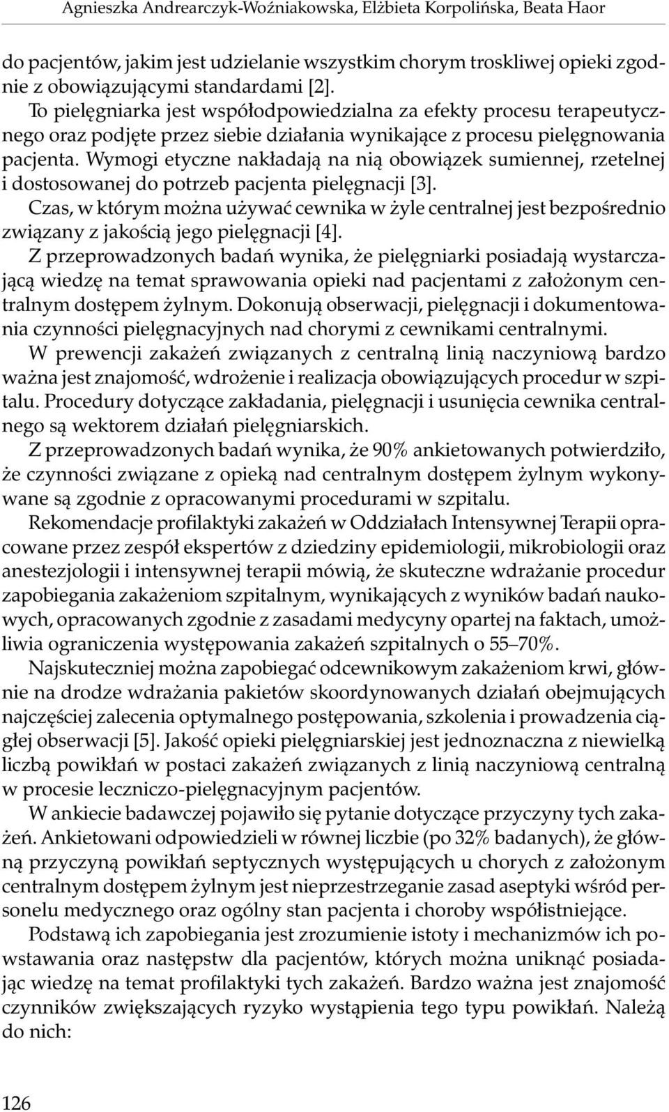 Wymogi etyczne nakładają na nią obowiązek sumiennej, rzetelnej i dostosowanej do potrzeb pacjenta pielęgnacji [3].
